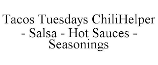 TACOS TUESDAYS CHILI - SALSAS - HOT SAUCE - SEASONINGS