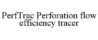 PERFTRAC PERFORATION FLOW EFFICIENCY TRACER