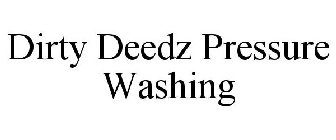 DIRTY DEEDZ PRESSURE WASHING