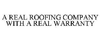 A REAL ROOFING COMPANY WITH A REAL WARRANTY