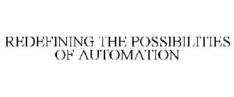 REDEFINING THE POSSIBILITIES OF AUTOMATION