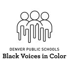 DENVER PUBLIC SCHOOLS BLACK VOICES IN COLOR