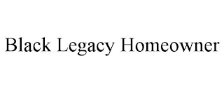 BLACK LEGACY HOMEOWNER