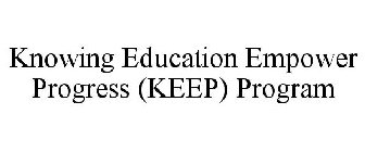 KNOWING EDUCATION EMPOWER PROGRESS (KEEP) PROGRAM