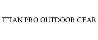 TITAN PRO OUTDOOR GEAR