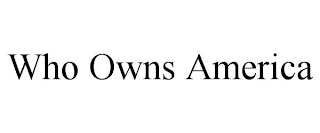 WHO OWNS AMERICA