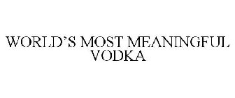 WORLD'S MOST MEANINGFUL VODKA