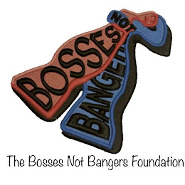 BOSSES NOT BANGERS THE BOSSES NOT BANGERS FOUNDATIONS FOUNDATION