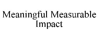 MEANINGFUL MEASURABLE IMPACT