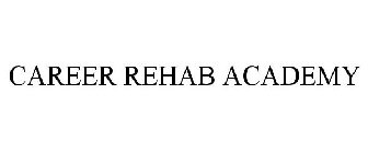 CAREER REHAB ACADEMY