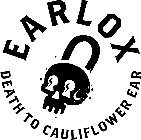 EARLOX DEATH TO CAULIFLOWER EAR