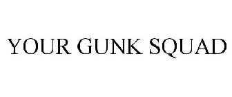 YOUR GUNK SQUAD