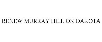 RENEW MURRAY HILL ON DAKOTA