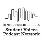 DENVER PUBLIC SCHOOLS STUDENT VOICES PODCAST NETWORK