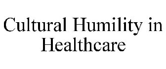 CULTURAL HUMILITY IN HEALTHCARE