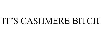 IT'S CASHMERE BITCH