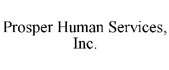 PROSPER HUMAN SERVICES, INC.