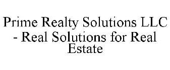 PRIME REALTY SOLUTIONS LLC - REAL SOLUTIONS FOR REAL ESTATE