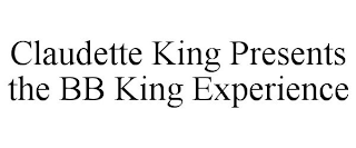 CLAUDETTE KING PRESENTS THE BB KING EXPERIENCE