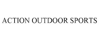 ACTION OUTDOOR SPORTS