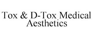 TOX & D-TOX MEDICAL AESTHETICS