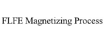 FLFE MAGNETIZING PROCESS