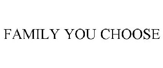 FAMILY YOU CHOOSE