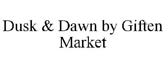 DUSK & DAWN BY GIFTEN MARKET