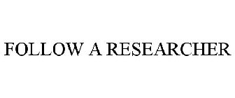 FOLLOW A RESEARCHER