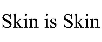 SKIN IS SKIN