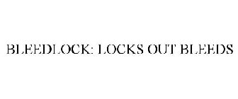 BLEEDLOCK: LOCKS OUT BLEEDS