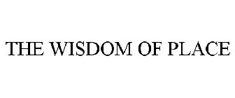 THE WISDOM OF PLACE