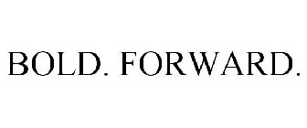 BOLD. FORWARD.