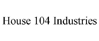 HOUSE 104 INDUSTRIES