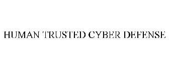 HUMAN TRUSTED CYBER DEFENSE