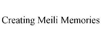 CREATING MEILI MEMORIES