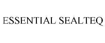 ESSENTIAL SEALTEQ