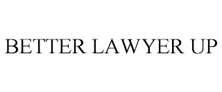 BETTER LAWYER UP