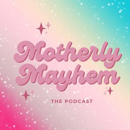 MOTHERLY MAYHEM THE PODCAST