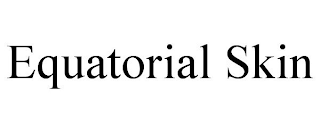 EQUATORIAL SKIN