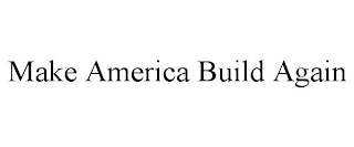 MAKE AMERICA BUILD AGAIN