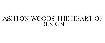 ASHTON WOODS THE HEART OF DESIGN