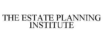 THE ESTATE PLANNING INSTITUTE