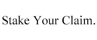 STAKE YOUR CLAIM.