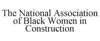 THE NATIONAL ASSOCIATION OF BLACK WOMEN IN CONSTRUCTION