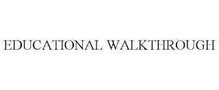 EDUCATIONAL WALKTHROUGH