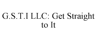 G.S.T.I LLC: GET STRAIGHT TO IT