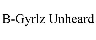 B-GYRLZ UNHEARD