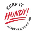 KEEP IT HUNDY! ALWAYS & FOREVER