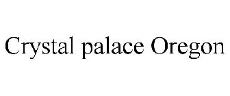 CRYSTAL PALACE OREGON